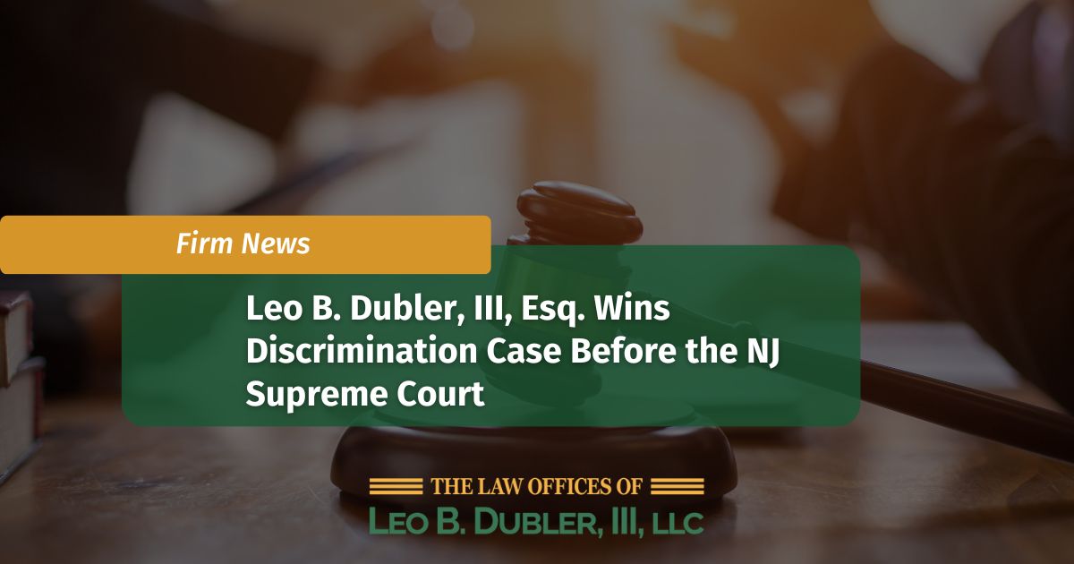 Leo B. Dubler, III, Esq. Wins NJLAD Case Before Supreme Court
